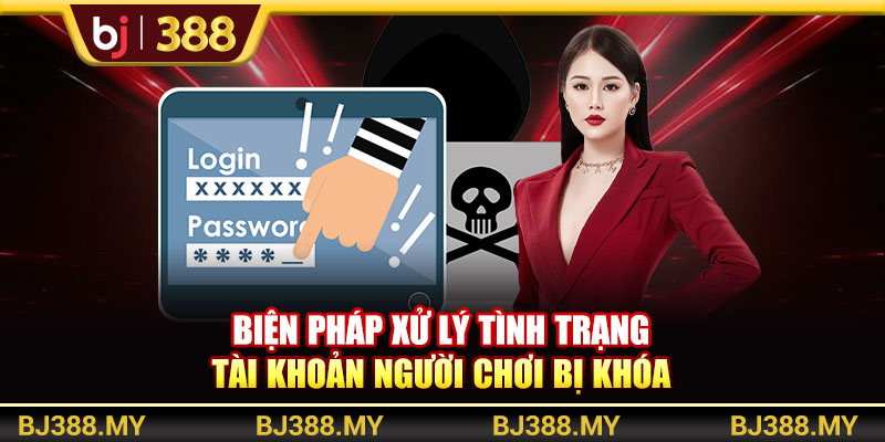 Hiểu Điều Khoản Và Điều Kiện BJ388 Để Cược Hiệu Quả 2 https://m-bj388.com Biện pháp xử lý tình trạng tài khoản người chơi bị khóa
