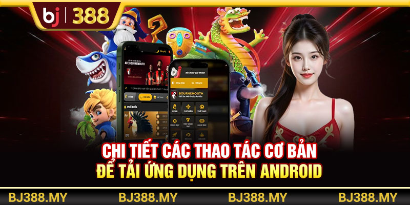 Hướng Dẫn Tải App BJ388 Nhanh Để Giải Trí An Toàn 3 https://m-bj388.com Chi tiết các thao tác cơ bản để tải ứng dụng trên Android