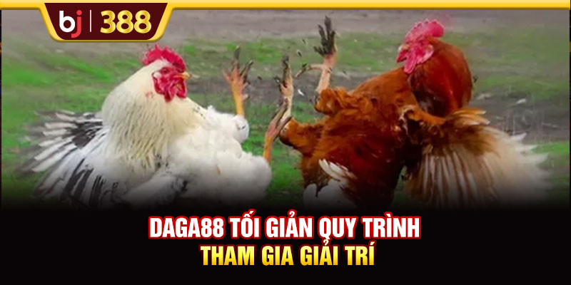 DAGA88 - Điểm Đến Uy Tín Thỏa Mãn Đam Mê Đá Gà Online 3 https://m-bj388.com DAGA88 tối giản quy trình tham gia giải trí