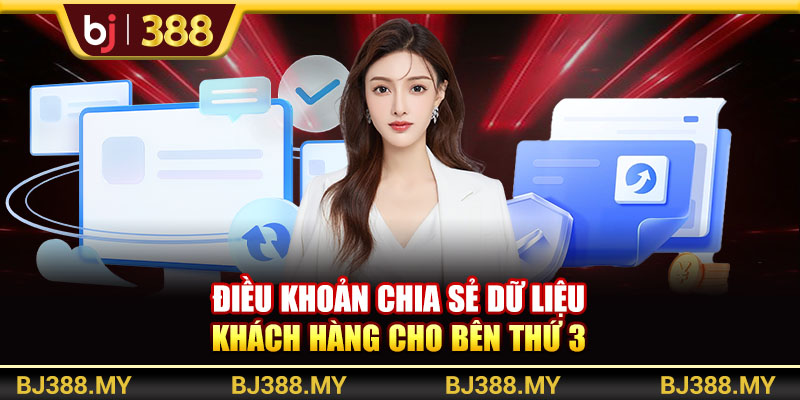 Chính Sách Quyền Riêng Tư BJ388 Cam Kết Bảo Mật Thông Tin 3 https://m-bj388.com Điều khoản chia sẻ dữ liệu khách hàng cho bên thứ 3