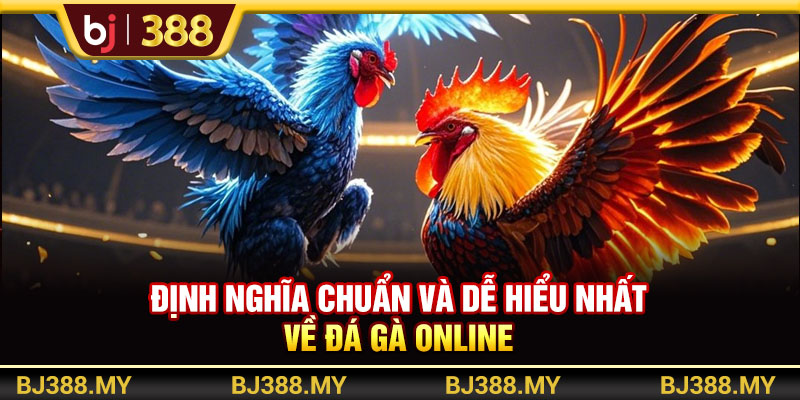 Trải Nghiệm Đá Gà Online BJ388 Đỉnh Cao Và Đầy Tiện Lợi 2 https://m-bj388.com Định nghĩa chuẩn và dễ hiểu nhất về đá gà online