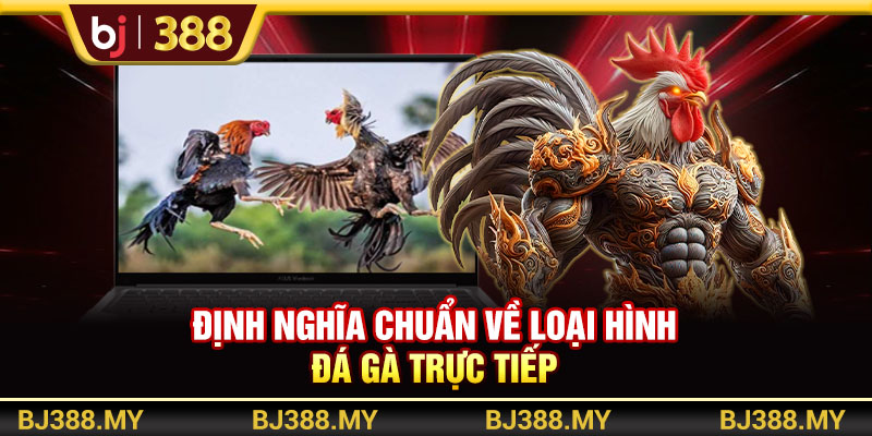 Đá Gà Trực Tiếp Và Bí Quyết Thắng Lớn Tại BJ388 2 https://m-bj388.com Định nghĩa chuẩn về loại hình đá gà trực tiếp