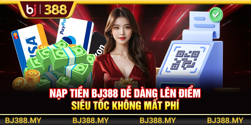 Nạp Tiền BJ388 Dễ Dàng Lên Điểm Siêu Tốc Không Mất Phí 1 https://m-bj388.com Nạp Tiền BJ388 Dễ Dàng Lên Điểm Siêu Tốc Không Mất Phí