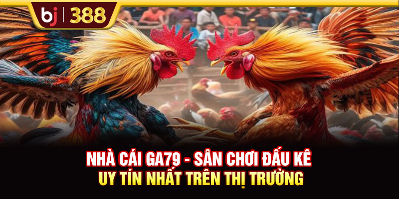 Nhà Cái Ga79 - Sân Chơi Đấu Kê Uy Tín Nhất Trên Thị Trường 1 https://m-bj388.com Nhà Cái Ga79 - Sân Chơi Đấu Kê Uy Tín Nhất Trên Thị Trường