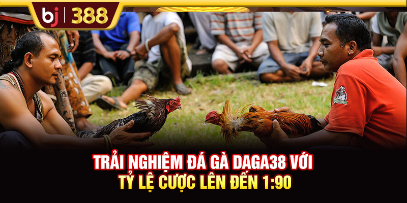 Trải Nghiệm Đá Gà DAGA38 Với Tỷ Lệ Cược Lên Đến 1:90 1 https://m-bj388.com Trải Nghiệm Đá Gà DAGA38 Với Tỷ Lệ Cược Lên Đến 1:90
